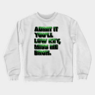 Admit It You Ll Low Key Miss Me Bruh | graduation 2024 Crewneck Sweatshirt